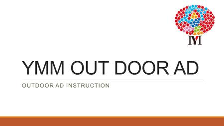 YMM OUT DOOR AD OUTDOOR AD INSTRUCTION. Where is YMM? Your brand sign is toooo small. How can anyone notice when passes by?