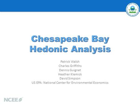 Patrick Walsh Charles Griffiths Dennis Guignet Heather Klemick David Simpson US EPA: National Center for Environmental Economics.