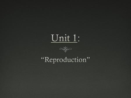 Unit 1: “Reproduction”.