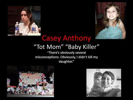 Casey Anthony “Tot Mom” “Baby Killer”