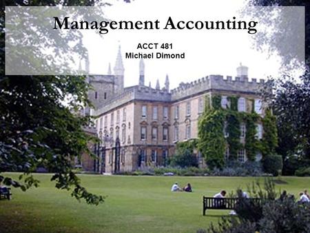 Management Accounting ACCT 481 Michael Dimond. Michael Dimond School of Business Administration Managing & Allocating Costs Pricing Decisions Cost Management.