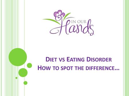 D IET VS E ATING D ISORDER H OW TO SPOT THE DIFFERENCE …