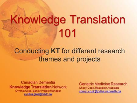 Canadian Dementia Knowledge Translation Network Cynthia Giles, Senior Project Manager  Knowledge Translation.