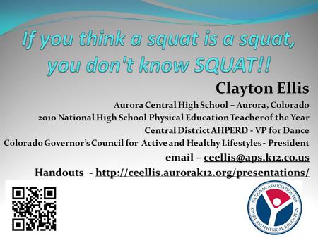 Clayton Ellis Aurora Central High School – Aurora, Colorado 2010 National High School Physical Education Teacher of the Year Central District AHPERD -