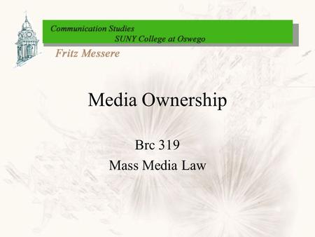 Media Ownership Brc 319 Mass Media Law. Media Ownership in the United States * Two Forms Non Regulated - Newspapers, Magazines, Internet Regulated - Television,