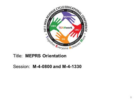 2010 UBO/UBU Conference 1 Title: MEPRS Orientation Session: M-4-0800 and M-4-1330.