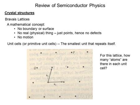 Review of Semiconductor Physics Crystal structures Bravais Lattices A mathematical concept: No boundary or surface No real (physical) thing – just points,