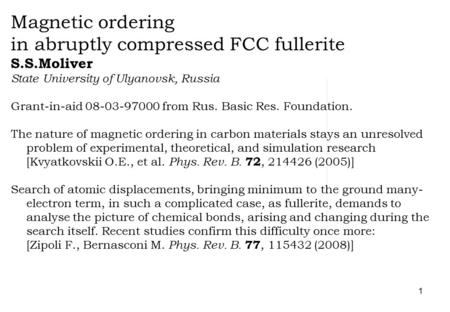 1 Magnetic ordering in abruptly compressed FCC fullerite S.S.Moliver State University of Ulyanovsk, Russia Grant-in-aid 08-03-97000 from Rus. Basic Res.