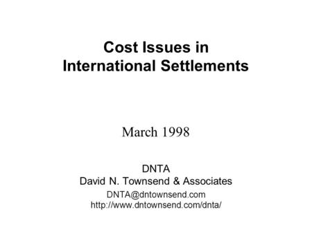 Cost Issues in International Settlements March 1998 DNTA David N. Townsend & Associates