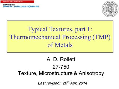 A. D. Rollett Texture, Microstructure & Anisotropy