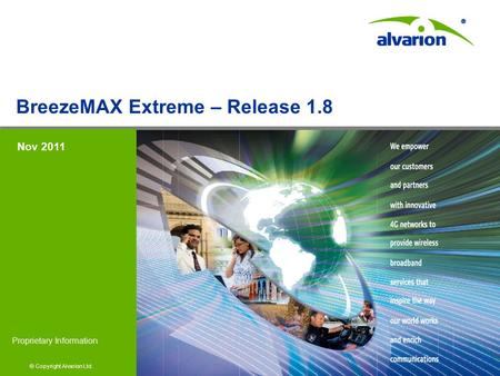 © Copyright Alvarion Ltd. Proprietary Information © Copyright Alvarion Ltd. Proprietary Information BreezeMAX Extreme – Release 1.8 Nov 2011.