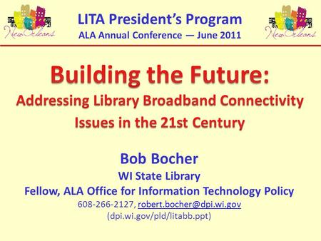 Bob Bocher WI State Library Fellow, ALA Office for Information Technology Policy 608-266-2127, (dpi.wi.gov/pld/litabb.ppt)