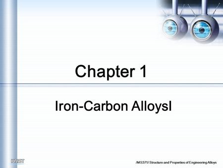 /MS371/ Structure and Properties of Engineering Alloys Chapter 1 Iron-Carbon Alloys Ⅰ.