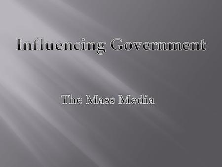 The Media’s Impact The nation’s media are an important influence on politics and government and also help set the public agenda. Types of Media -Newspapers,