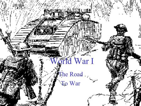 World War I The Road To War The Fundamental Causes of WWI.