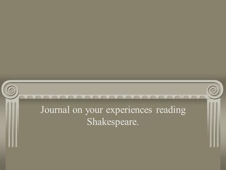 Journal on your experiences reading Shakespeare..