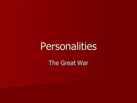 Personalities The Great War. Franz Ferdinand Archduke Archduke Crown Prince (Heir) of the Austro-Hungarian Empire Crown Prince (Heir) of the Austro-Hungarian.