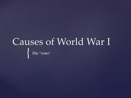 Causes of World War I The “isms”.