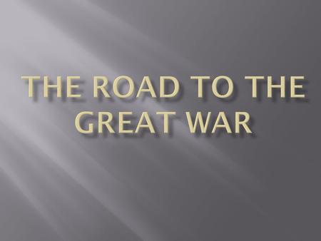  Glorification of the military 1. Arms race and the development of large armies and navies 2. Romantic view of War 3. Harder to use diplomacy.