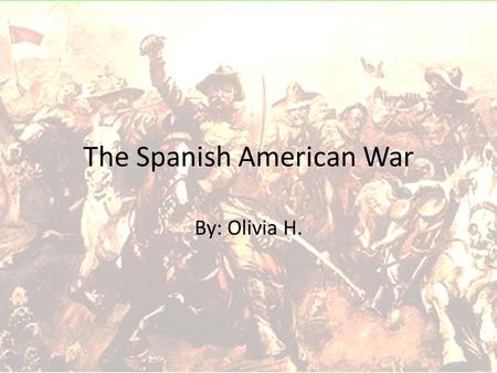 The Spanish American War By: Olivia H. Building an Empire There were many different opinions on imperialism. Imperialism is when a country takes control.