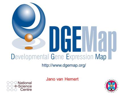 Jano van Hemert  Jano van Hemertwww.dgemap.org 3 years EU-funded design study Goal: design the organisational & collaborative structures,