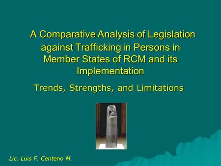 A Comparative Analysis of Legislation against Trafficking in Persons in Member States of RCM and its Implementation A Comparative Analysis of Legislation.