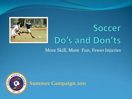 More Skill, More Fun, Fewer Injuries Summer Campaign 2011.