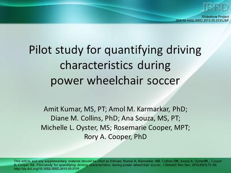 This article and any supplementary material should be cited as follows: Kumar A, Karmarkar AM, Collins DM, Souza A, OysterML, Cooper R, Cooper RA. Pilot.