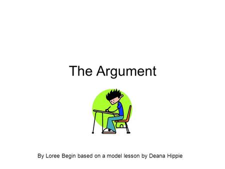 The Argument By Loree Begin based on a model lesson by Deana Hippie.