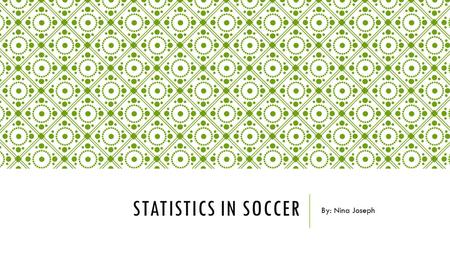 STATISTICS IN SOCCER By: Nina Joseph. DETERMINING PLAYER WORTH Statisticians have created formulas to measure factors such as how often a player completes.