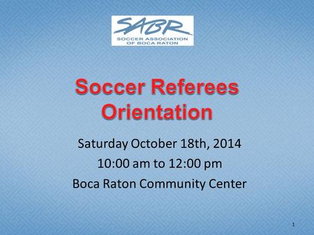 Saturday October 18th, 2014 10:00 am to 12:00 pm Boca Raton Community Center 1.