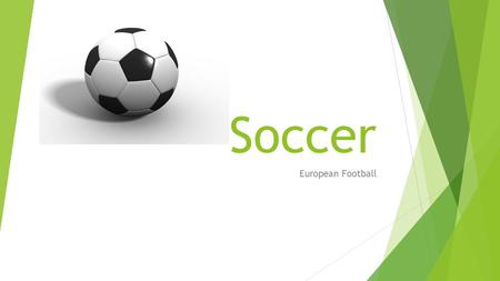 Soccer European Football. History  Soccer is one of the most popular sports in Europe and the Americas. It has a vivid and interesting history in the.