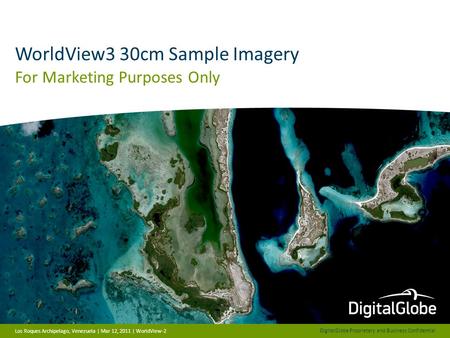 DigitalGlobe Proprietary and Business Confidential WorldView3 30cm Sample Imagery For Marketing Purposes Only Los Roques Archipelago, Venezuela | Mar 12,