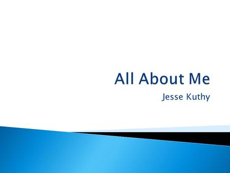 Jesse Kuthy  My Mom ◦ Paula Kuthy  She works as a cook here at school  My Dad ◦ Gerald Kuthy  He is a self-employed gunsmith  My Brother ◦ Nick.