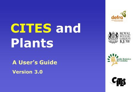 CITES and Plants A User’s Guide Version 3.0. What This Presentation Will Cover Aims and implementation of the Convention Plant groups covered by CITES.