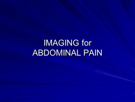 IMAGING for ABDOMINAL PAIN