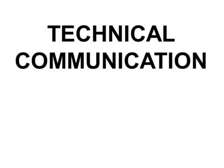 TECHNICAL COMMUNICATION. Why do engineers need to know how to write good technical memos/reports? Need to communicate with peers Multi-disciplinary projects.