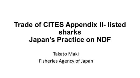 Trade of CITES Appendix ll- listed sharks Japan’s Practice on NDF