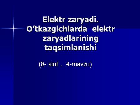 Elektr zaryadi. O’tkazgichlarda elektr zaryadlarining taqsimlanishi