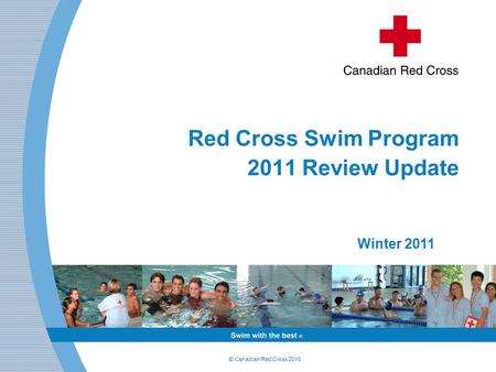 © Canadian Red Cross 2010 Red Cross Swim Program 2011 Review Update Winter 2011.