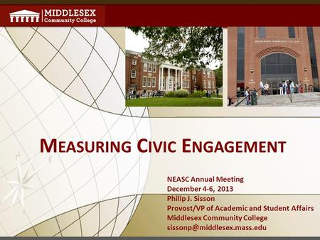 NEASC Annual Meeting December 4-6, 2013 Philip J. Sisson Provost/VP of Academic and Student Affairs Middlesex Community College