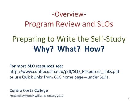 - Overview- Program Review and SLOs Preparing to Write the Self-Study Why? What? How? For more SLO resources see: