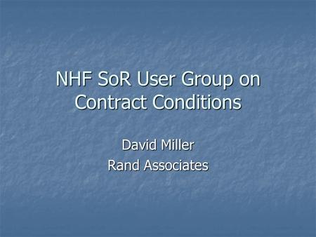 NHF SoR User Group on Contract Conditions David Miller Rand Associates.