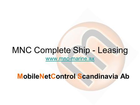 MNC Complete Ship - Leasing www.mnc-marine.ax www.mnc-marine.ax MobileNetControl Scandinavia Ab.