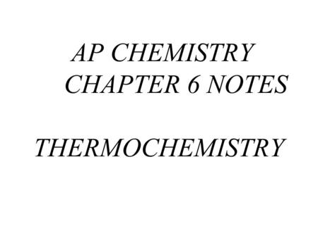 AP CHEMISTRY CHAPTER 6 NOTES THERMOCHEMISTRY