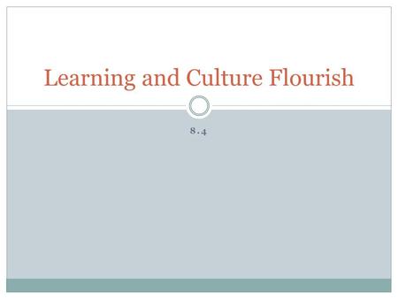 8.4 Learning and Culture Flourish. Medieval Universities Emerge The Church wanted better educated clergy members. Cathedral schools were developed to.