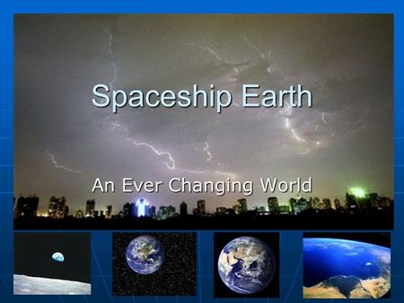 Spaceship Earth An Ever Changing World. The half-Earth as seen by Mars Global Surveyor. An overlay shows the continents North and South America at the.