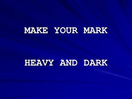 MAKE YOUR MARK HEAVY AND DARK.  /snapshot.cfm?schl=2643  /snapshot.cfm?schl=2643.