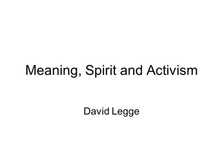 Meaning, Spirit and Activism David Legge. It is hot and noisy in the make-do shack which 'A' shares with thee other young people, also from the country.