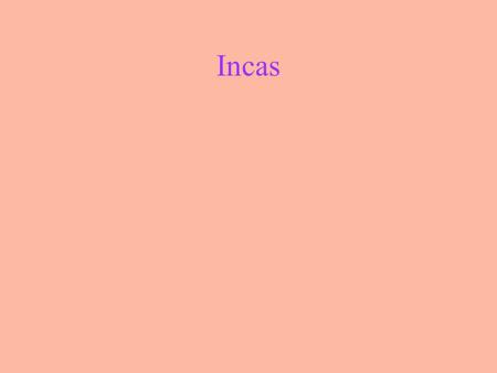 Incas. Pre-Inca Empire 2500 BC - Around this time people in the region began farming. They grew potatoes, corn, cotton, and other crops. They also started.